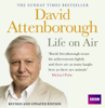 David Attenborough Life On Air: Memoirs Of A Broadcaster - David Attenborough