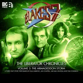 Blake's 7 - The Liberator Chronicles, Volume 3: The Armageddon Storm (Unabridged)