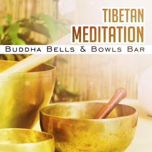 Tibetan Meditation: Buddha Bells & Bowls Bar, Healing Sounds, Tibetan Monks Relaxation Music, Chakra Sanctuary