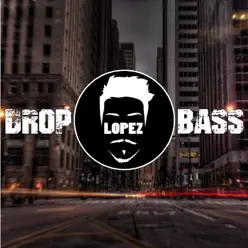 Drop Bass - Single - Lopez Drop Bass - Single - Lopez