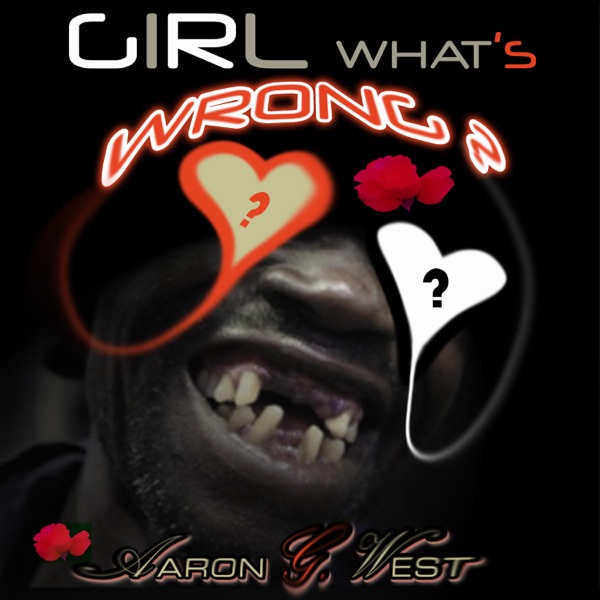 Girl What's Wrong - Single - Aaron G. West