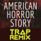 American Horror Story (Trap Remix) - Trap Remix Guys lyrics