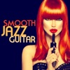 Smooth Jazz Guitar (Sexy Chill Out Relaxing Romantic Acoustic Instrumental Background Music Party Songs)