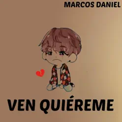 Ven Quiéreme - Single - Marcos Daniel Ven Quiéreme - Single - Marcos Daniel
