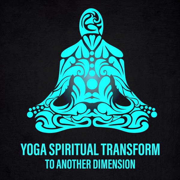 Yoga Spiritual Transform to Another Dimension