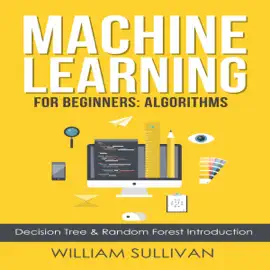 Machine Learning for Beginners: Algorithms, Decision Tree & Random Forest Introduction (Unabridged)