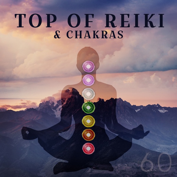 Top of Reiki & Chakras: 60 Relaxing Tracks for Chakra Meditation and Healing Reiki Training