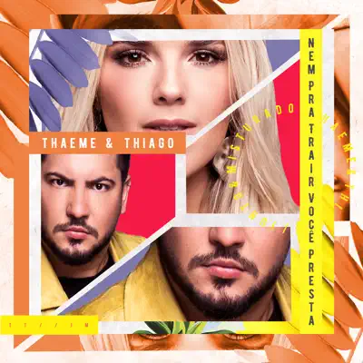 Nem pra Trair Você Presta (Ao Vivo) - Single - Thaeme e Thiago
