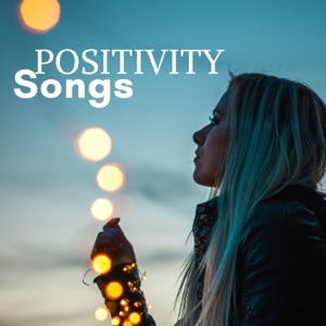 Positivity Songs: The Most Calming Vibes for your Mind, Body and Spirit