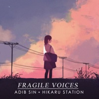 Fragile Voices (feat. Hikaru Station) - Single - Adib Sin