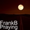Praying - Frank-B lyrics