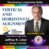 Vertical and Horizontal Alignment - Module 7, Section 3: Developing Leadership Skills, Part 63 (Unabridged) - Jeffrey K. Liker & George Trachilis