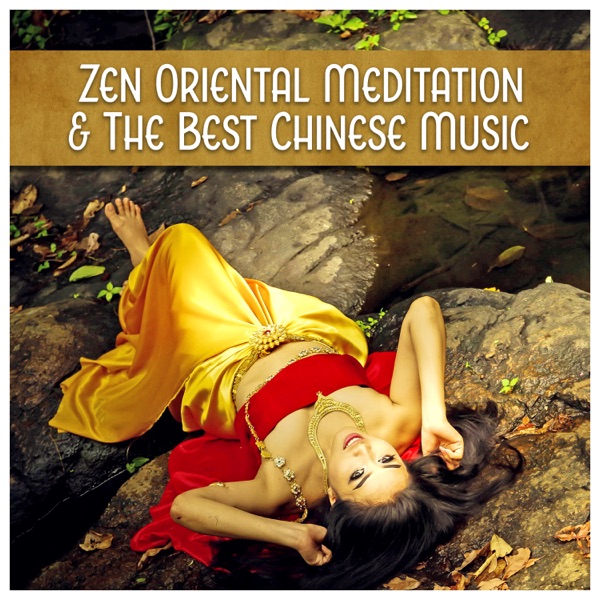 Zen Oriental Meditation & the Best Chinese Music - Buddhist Relaxation Songs, Reaching Mindfulness, Astral Projection, Tai Chi, Qi Gong, Yoga