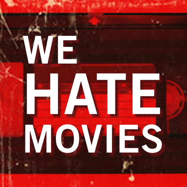 We Hate Movies by HeadGum on Apple Podcasts
