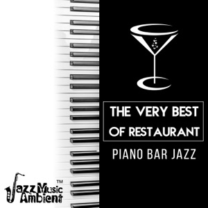 The Very Best of Restaurant Piano Bar Jazz: Mellow Piano Jazz Background for Dinner Party, Relaxing Cafe Bar Lounge & Coffee Shop