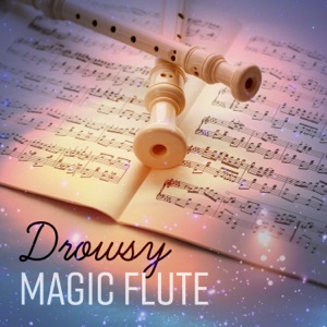 Drowsy Magic Flute - Relaxing Flute Lullabies, Soothing Atmospheres, Complete Serenity, Blissful Dreams