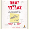 Thanks for the Feedback: The Science and Art of Receiving Feedback Well (Unabridged)