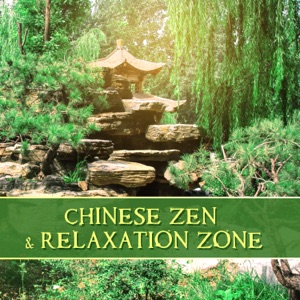Chinese Zen & Relaxation Zone – Mindfulness Meditation Music, Chinese Timeless Melody, Asian Spa Music, Spiritual Harmony and Balance, Deep Serenity and Calmness