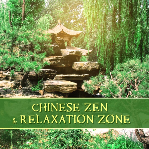 Chinese Zen & Relaxation Zone – Mindfulness Meditation Music, Chinese Timeless Melody, Asian Spa Music, Spiritual Harmony and Balance, Deep Serenity and Calmness
