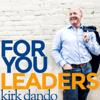 For You Leaders with Kirk Dando podcast