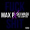 Fuck Shit (feat. Ski Mask the Slump God) - Max P & Ski Mask the Slump God lyrics