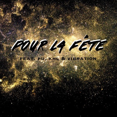 Pour La Fête (feat. PU, KHL & Vibration) - Single