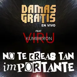 No Te Creas Tan Importante (En Vivo) [feat. Viru Kumbieron] - Single - Damas Gratis