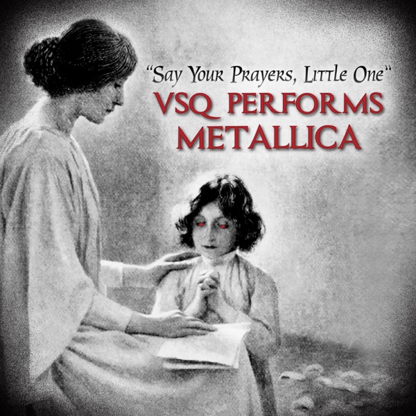 Say Your Prayers Little One: VSQ Performs Metallica - Vitamin String Quartet