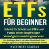 ETFs für Beginner:: Schritt für Schritt mit ETF und Fonds einen langfristigen Vermögenszuwachs generieren - Ein Anfänger Buch mit dem Sie einfach Geld ... investieren lernen (Unabridged) - Investment Academy