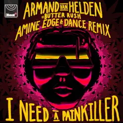 I Need a Painkiller (Armand Van Helden vs. Butter Rush) [Amine Edge & DANCE Remix] - Single - Armand Van Helden