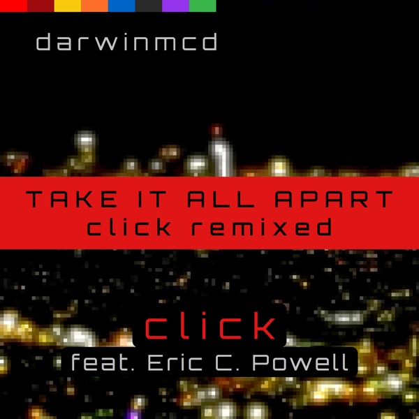 Take It All Apart (Click Remixed) [feat. Eric C. Powell]
