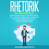 Rhetorik Training: Das Rhetorik Buch: Reden kann doch jeder?! 10 rhetorische Tipps & Tricks. Rhetorik, Smalltalk, Kommunikation und die perfekte Schlagfertigkeit ... (Erfolgreich werden) (Unabridged) - Maximilian Roth