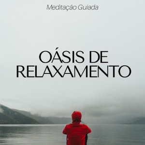 Oásis de Relaxamento: Meditação Guiada, Aliviar a Ansiedade, Músicas Apaixonantes para Combater o Estresse, Remédios Adormecidos