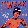 Tweak - Bruce Lee