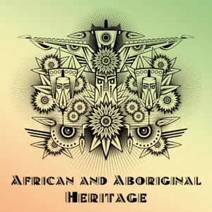 African and Aboriginal Heritage: Art of Tribal Meditation, Didgeridoo & Drums, Indigenous Journey