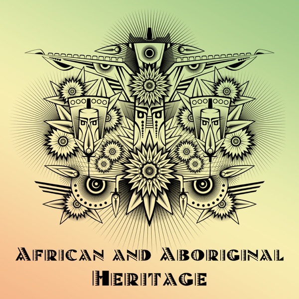 African and Aboriginal Heritage: Art of Tribal Meditation, Didgeridoo & Drums, Indigenous Journey