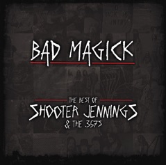Bad Magick - The Best Of Shooter Jennings & The 357'S