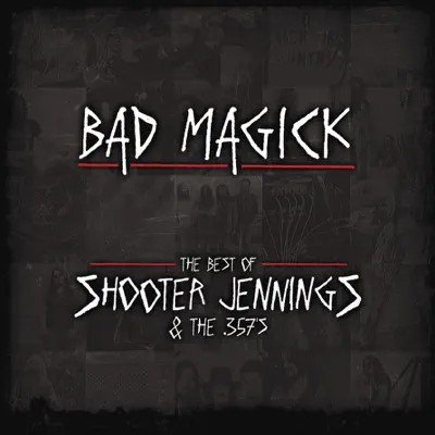 Bad Magick - The Best Of Shooter Jennings & The 357'S - Shooter Jennings