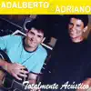 Adalberto e Adriano - Você Só Me Faz Feliz (Acústico)