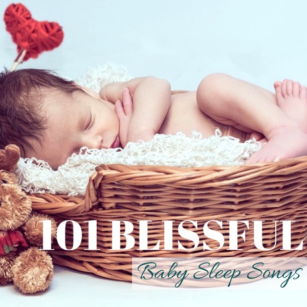 101 Blissful Baby Sleep Songs - Best Collection of Newborn Children Sleeping Aid