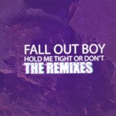 Fall out Boy - HOLD ME TIGHT OR DON'T