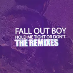 HOLD ME TIGHT OR DON'T (The Remixes) - Single - Fall Out Boy