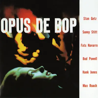 Opus De Bop (feat. Sonny Stitt, Fats Navarro, Bud Powell, Hank Jones & Max Roach) - Stan Getz
