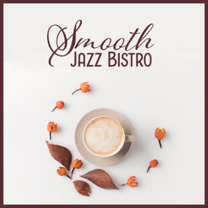 Smooth Jazz Bistro - Best Jazz Music for Restaurant, Bar, Cafe