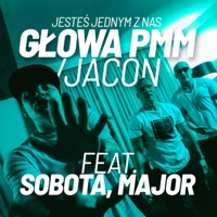 Jesteś Jednym Z Nas (feat. Sobota & Major SPZ) - Single - Głowa PMM & Jacon