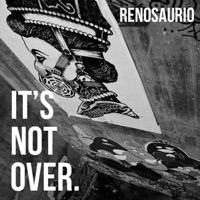 Its Not Over - Single - Renosaurio
