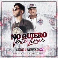 No Quiero Verte Llorar (feat. Carlitos Rossy) - Single - Kazniel