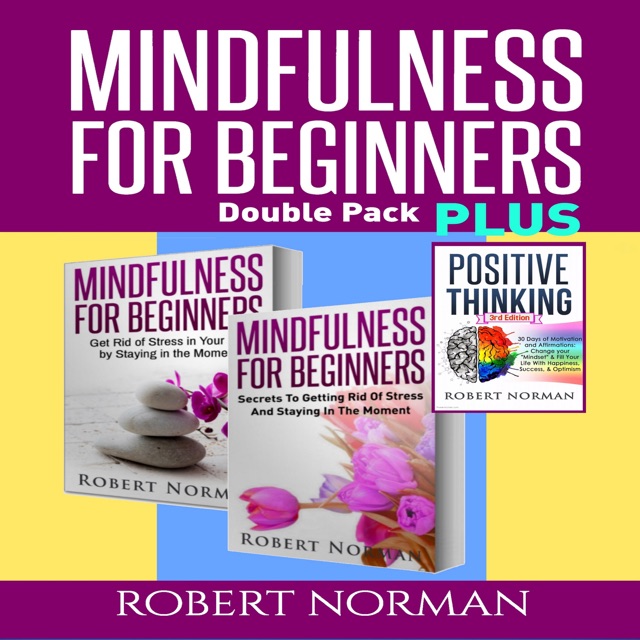 Positive Thinking & Mindfulness for Beginners: 3 Books in 1!: 30 Days of Motivation & Affirmations to Change Your Mindset & Get Rid of Stress in Your Life & Secrets to Getting Rid of Stress (Unabridged) Album Cover