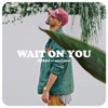 Wait On You (feat. Haley Hunt) - Single