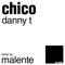 Chico (Malente Remix) - Danny T lyrics